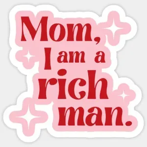 mom, i am a rich man