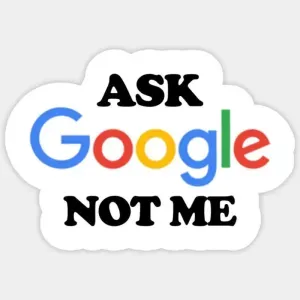 Ask google not me