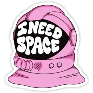 I need space