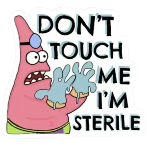 Don't touch me I'm sterile