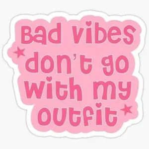 bad vibes don't go with my outfit