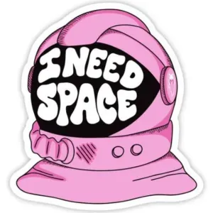 I need space