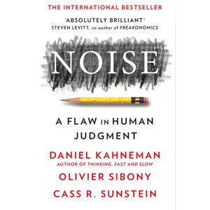 Noise: A flaw in human judgments 